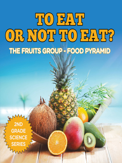 Title details for To Eat Or Not to Eat?  the Fruits Group--Food Pyramid by Baby Professor - Available